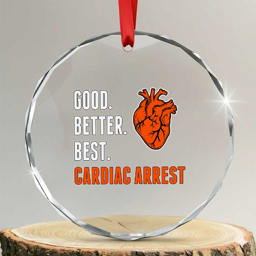 Good Better Best Cardiac Arrest Heart Graphic Crystal Glass Ornament Funny Heart-Stopping Game Day Sport Fans TS02 Transparent Glass 3'' Circle Print Your Wear