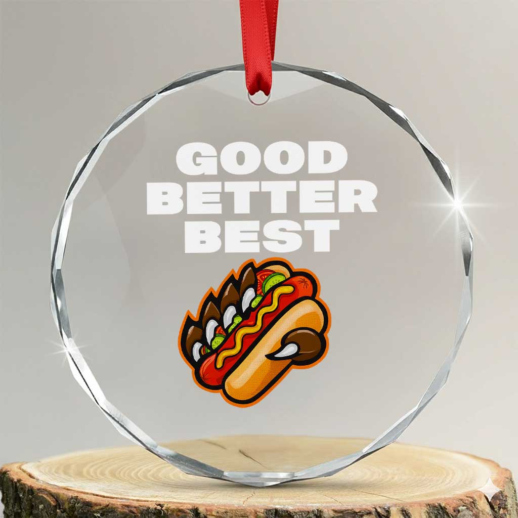 Good Better Best CFB Inspirational Crystal Glass Ornament Funny Hot Dog and Claw Graphic TS02 Transparent Glass 3'' Circle Print Your Wear