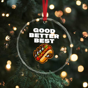 Good Better Best CFB Inspirational Crystal Glass Ornament Funny Hot Dog and Claw Graphic TS02 Print Your Wear