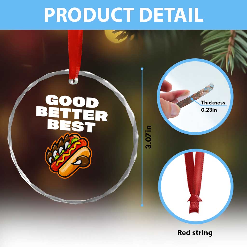 Good Better Best CFB Inspirational Crystal Glass Ornament Funny Hot Dog and Claw Graphic TS02 Print Your Wear