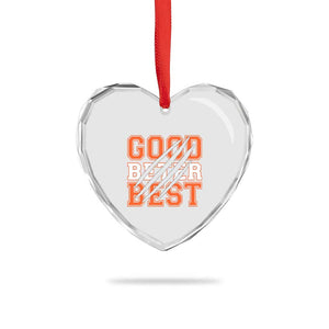 Good Better Best CFB Inspirational Heart Crystal Glass Ornament Claw Scratch Graphic for Sports Fan TS02 Print Your Wear