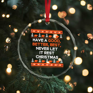 Good Better Best Christmas Inspirational Crystal Glass Ornament Never Let It Rest CFB Sports Fans Ugly Sweater Style TS02 Print Your Wear
