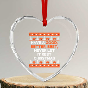 Good Better Best Christmas Inspirational Heart Crystal Glass Ornament Never Let It Rest CFB Sports Fans Ugly Sweater Style TS02 Transparent Glass 3'' Heart Print Your Wear