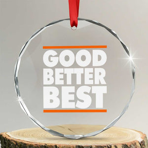 Good Better Best Crystal Glass Ornament CFB Motivation Game Day TS11 Transparent Glass 3'' Circle Print Your Wear