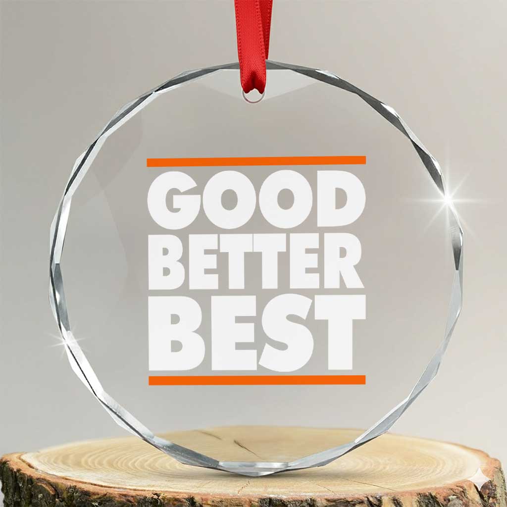 Good Better Best Crystal Glass Ornament CFB Motivation Game Day TS11 Transparent Glass 3'' Circle Print Your Wear
