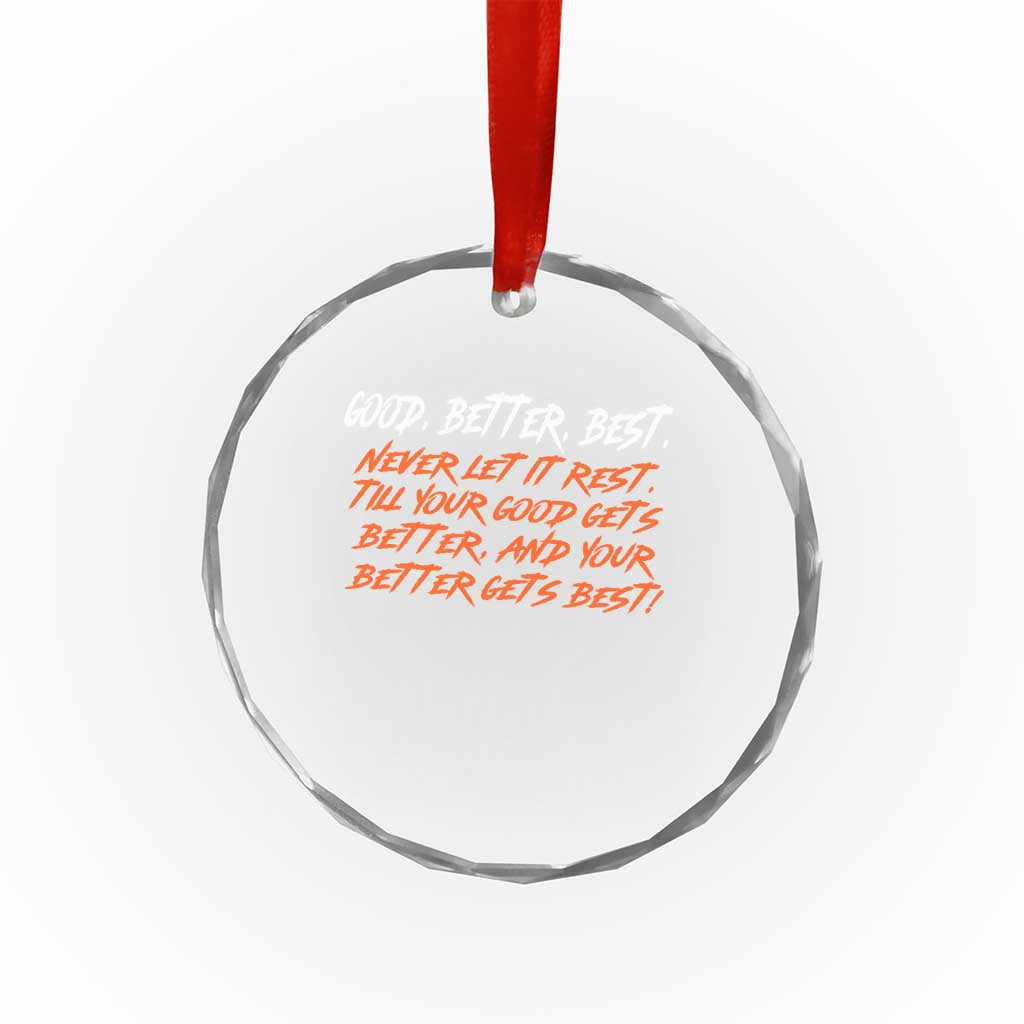 Good Better Best Crystal Glass Ornament Never Let It Rest Till Your Good Gets Better And Your Better Gets Best TS02 Print Your Wear