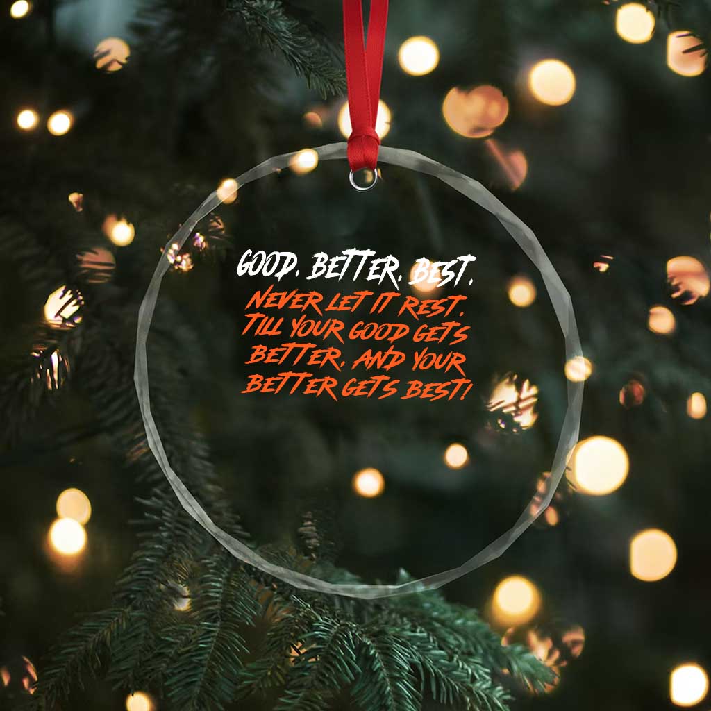Good Better Best Crystal Glass Ornament Never Let It Rest Till Your Good Gets Better And Your Better Gets Best TS02 Print Your Wear