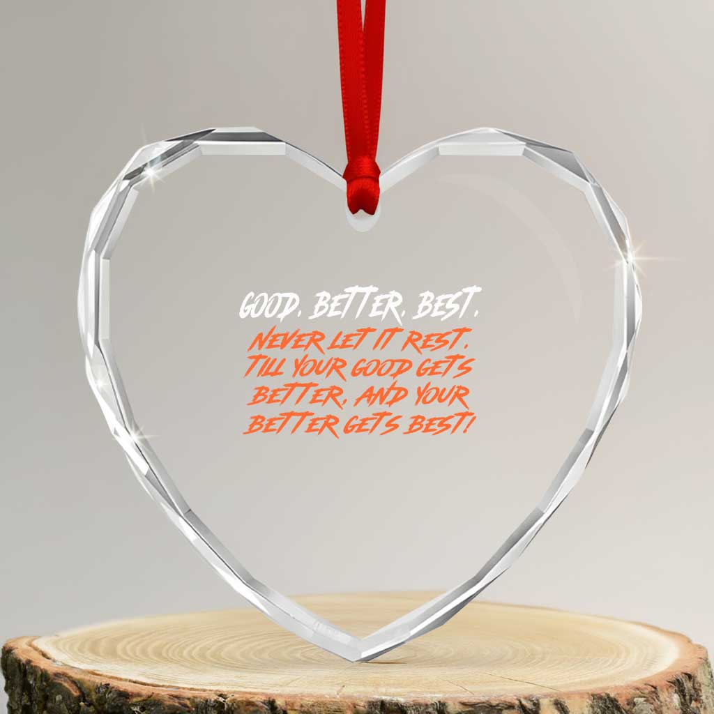 Good Better Best Heart Crystal Glass Ornament Never Let It Rest Till Your Good Gets Better And Your Better Gets Best TS02 Transparent Glass 3'' Heart Print Your Wear