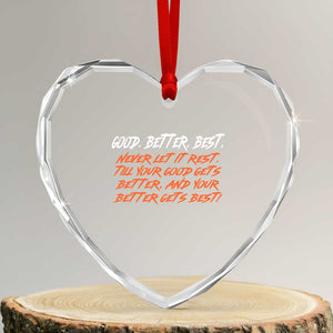 Good Better Best Heart Crystal Glass Ornament Never Let It Rest Till Your Good Gets Better And Your Better Gets Best TS02 Transparent Glass 3'' Heart Print Your Wear