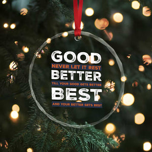 Good Better Best Never Let It Rest Motivational Crystal Glass Ornament Classic Typography Graphic TS02 Print Your Wear