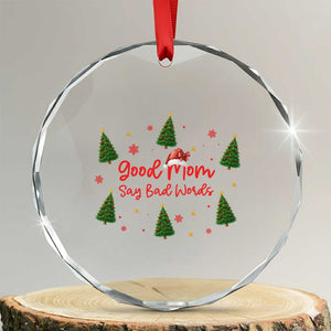 Good Mom Say Bad Words Crystal Glass Ornament Funny Xmas Mom Gift TS12 Transparent Glass 3'' Circle Print Your Wear