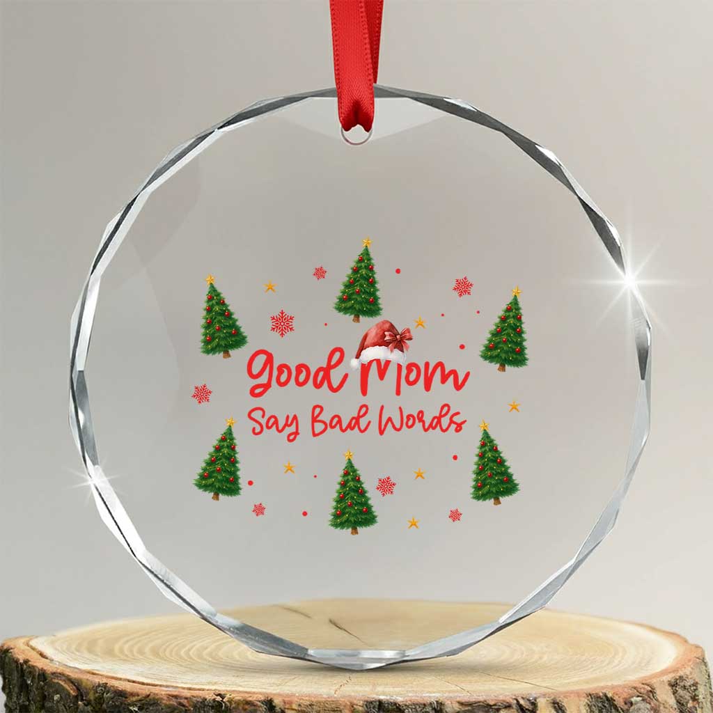 Good Mom Say Bad Words Crystal Glass Ornament Funny Xmas Mom Gift TS12 Transparent Glass 3'' Circle Print Your Wear
