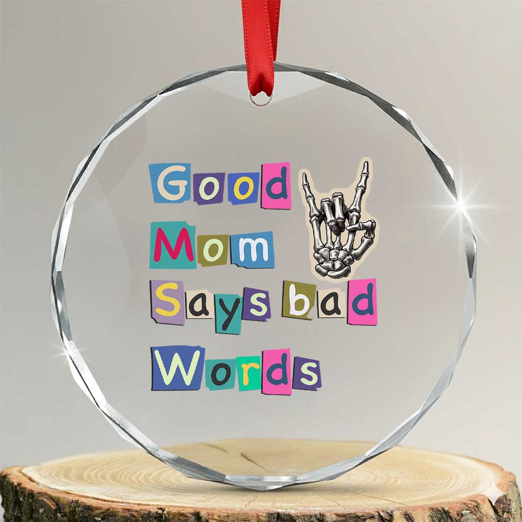 Good Moms Say Bad Words Crystal Glass Ornament Funny Sarcastic Mom Mother’s Day Gift TS14 Transparent Glass 3'' Circle Print Your Wear