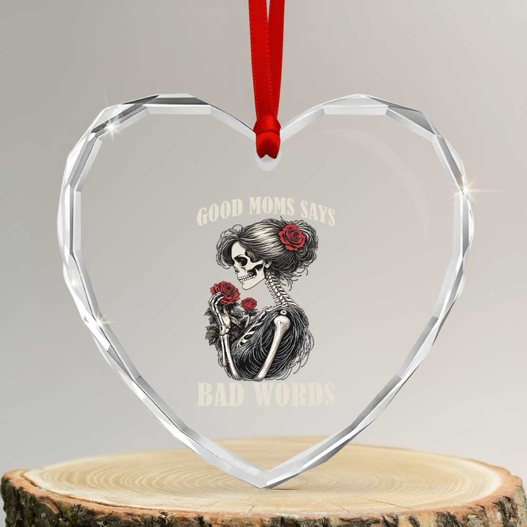 Good Moms Say Bad Words Heart Crystal Glass Ornament Funny Sarcastic Skeleton Mom Mother’s Day TS14 Transparent Glass 3'' Heart Print Your Wear