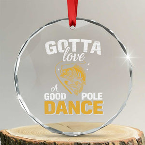 Gotta Love A Good Pole Dance Fishing Crystal Glass Ornament Funny Fisherman Grandpa Dad Uncle Boyfriend TS10 Transparent Glass 3'' Circle Print Your Wear