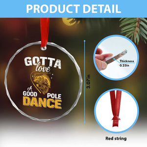 Gotta Love A Good Pole Dance Fishing Crystal Glass Ornament Funny Fisherman Grandpa Dad Uncle Boyfriend TS10 Print Your Wear