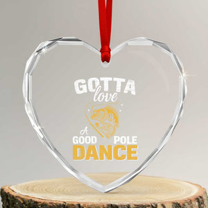 Gotta Love A Good Pole Dance Fishing Heart Crystal Glass Ornament Funny Fisherman Grandpa Dad Uncle Boyfriend TS10 Transparent Glass 3'' Heart Print Your Wear