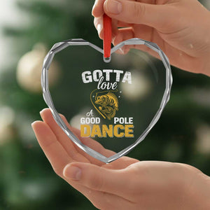 Gotta Love A Good Pole Dance Fishing Heart Crystal Glass Ornament Funny Fisherman Grandpa Dad Uncle Boyfriend TS10 Print Your Wear