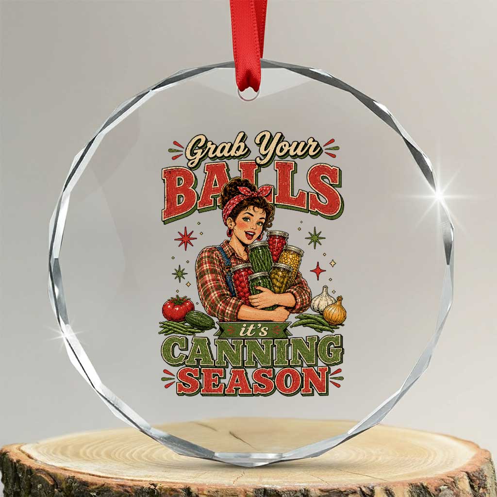 Grab Your Balls Its Canning Season Funny Food Preservation Crystal Glass Ornament TS10 Transparent Glass 3'' Circle Print Your Wear