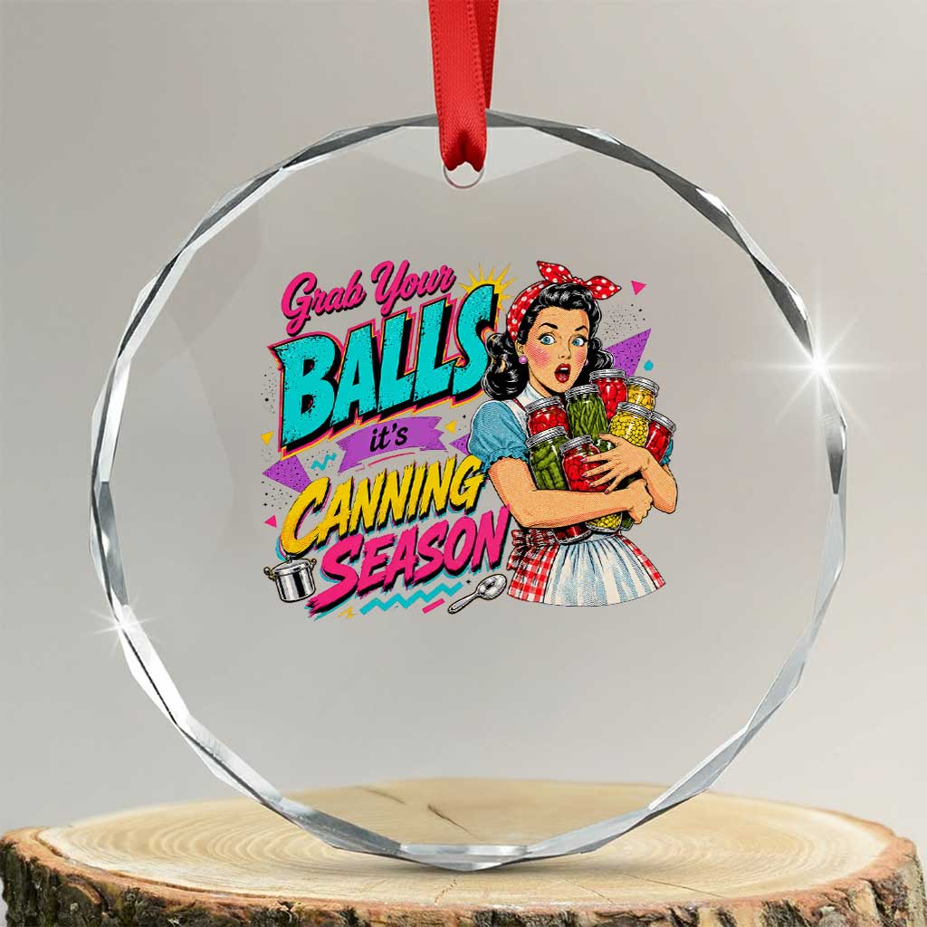 Grab Your Balls Its Canning Season Funny Food Preservation Crystal Glass Ornament Retro Pop Art Graphic TS10 Transparent Glass 3'' Circle Print Your Wear