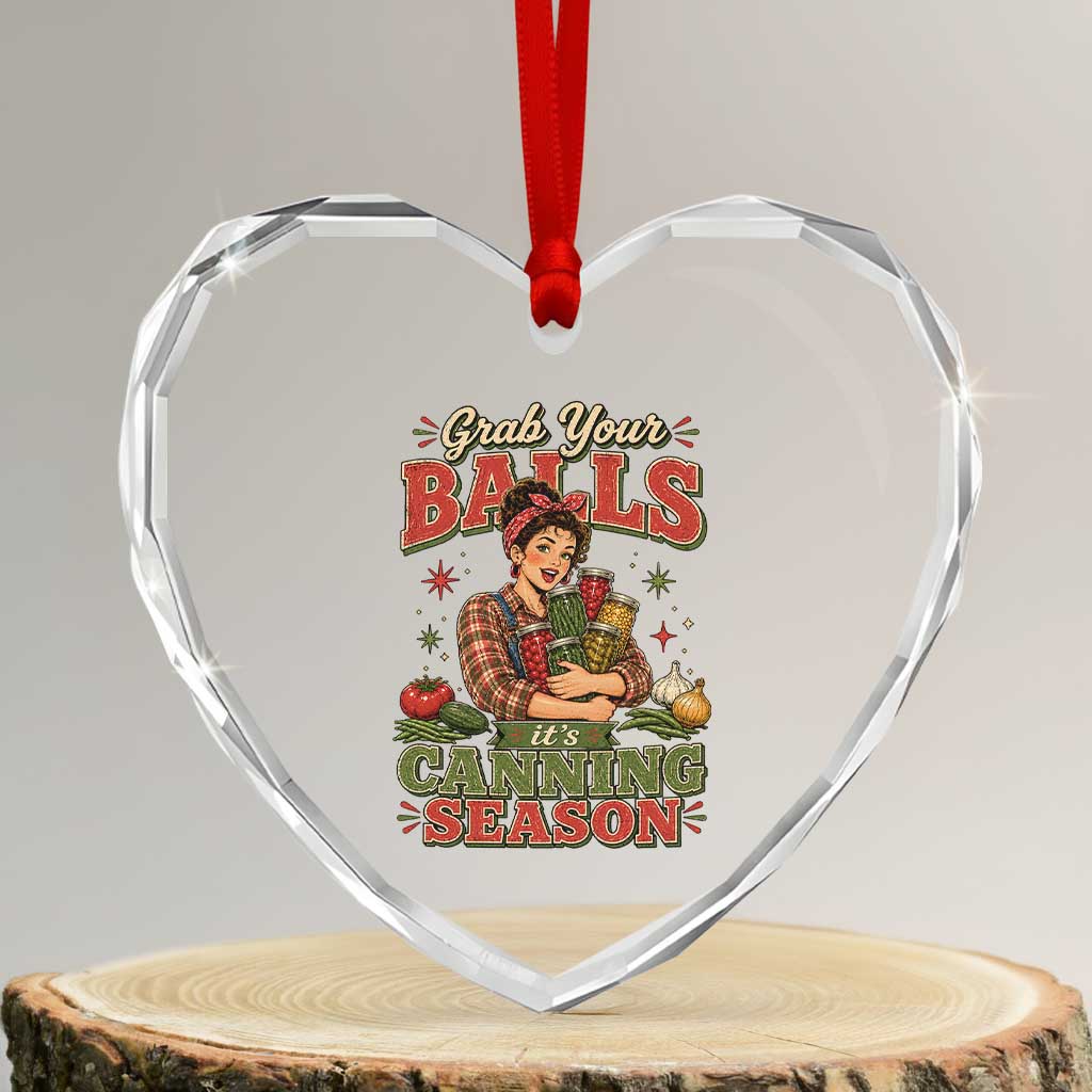 Grab Your Balls Its Canning Season Funny Food Preservation Heart Crystal Glass Ornament TS10 Transparent Glass 3'' Heart Print Your Wear