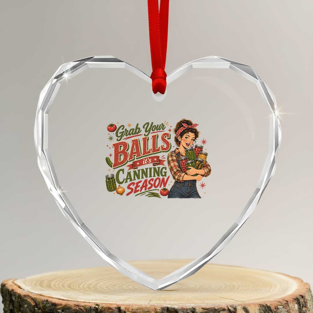 Grab Your Balls Its Canning Season Funny Food Preservation Heart Crystal Glass Ornament Vintage Retro Country Girl Graphic TS10 Transparent Glass 3'' Heart Print Your Wear