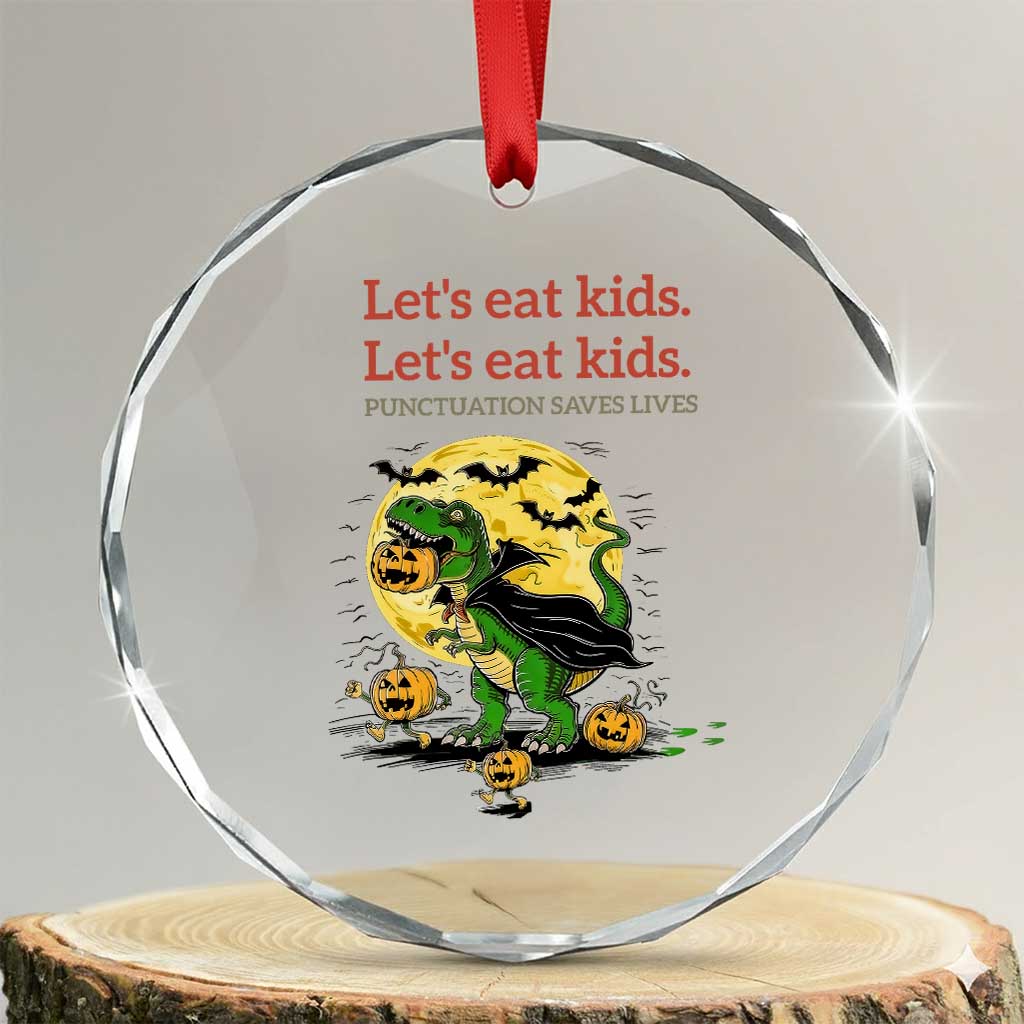 Grammar English Teacher Crystal Glass Ornament Funny Halloween Dinosaurs Pumpkin Punctuation Saves Lives TS10 Transparent Glass 3'' Circle Print Your Wear