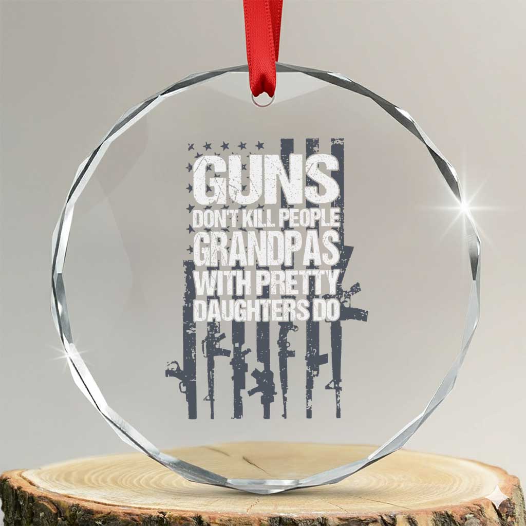 Grandpas With Pretty Daughters Crystal Glass Ornament Funny Grandpa Gun American Flag TS10 Transparent Glass 3'' Circle Print Your Wear