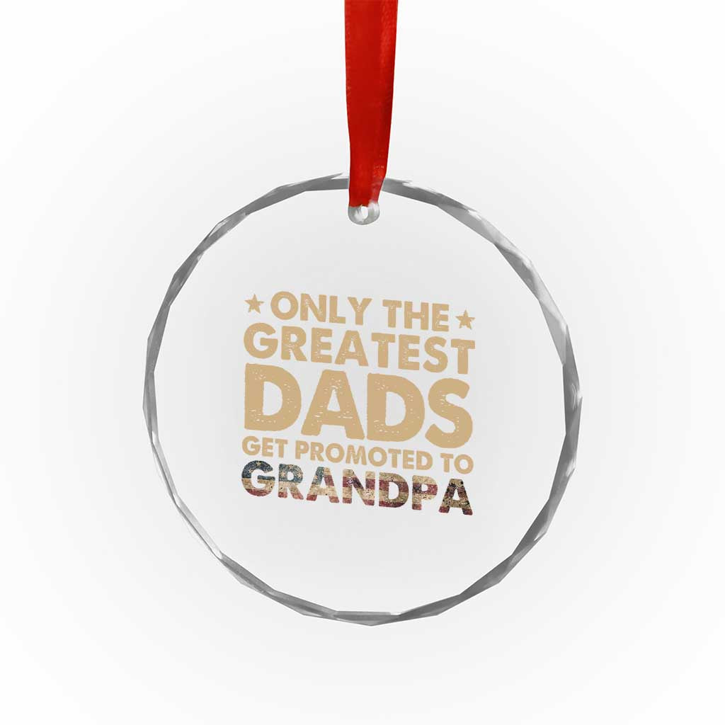 Greatest Dads Get Promoted To Grandpa Crystal Glass Ornament Retro American Flag Fathers Day New Grandpa Gift TS10 Print Your Wear
