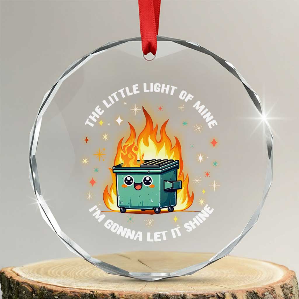 Groovy Dumpster Fire Crystal Glass Ornament The Little Light Of Mine I'm Gonna Let It Shine TS02 Transparent Glass 3'' Circle Print Your Wear