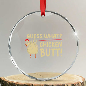Guess What Chicken Butt Crystal Glass Ornament Funny Chicken Farmer Farming TS10 Transparent Glass 3'' Circle Print Your Wear