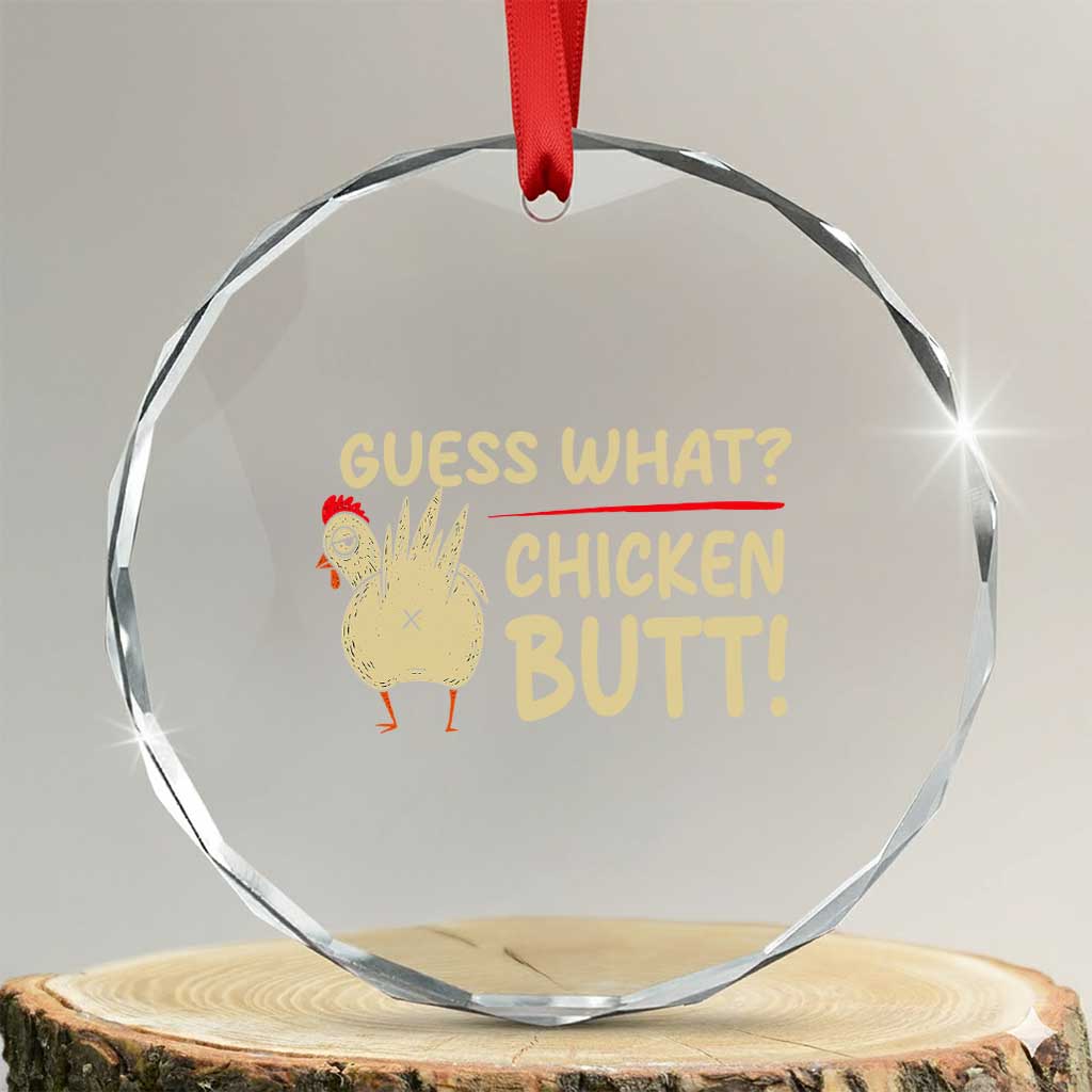 Guess What Chicken Butt Crystal Glass Ornament Funny Chicken Farmer Farming TS10 Transparent Glass 3'' Circle Print Your Wear