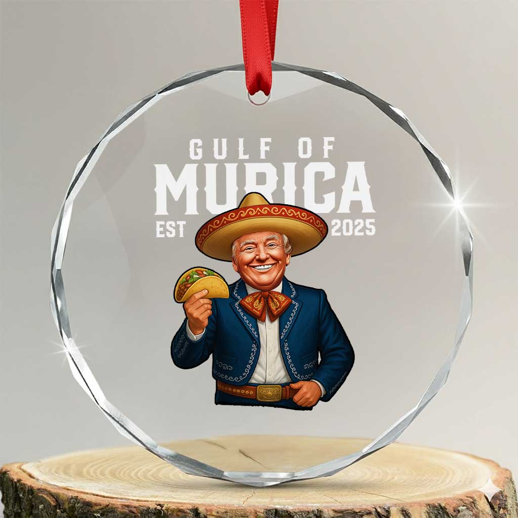 Gulf of Murica Est. 2025 Crystal Glass Ornament Funny Trump Sombrero Taco Parody TS02 Transparent Glass 3'' Circle Print Your Wear