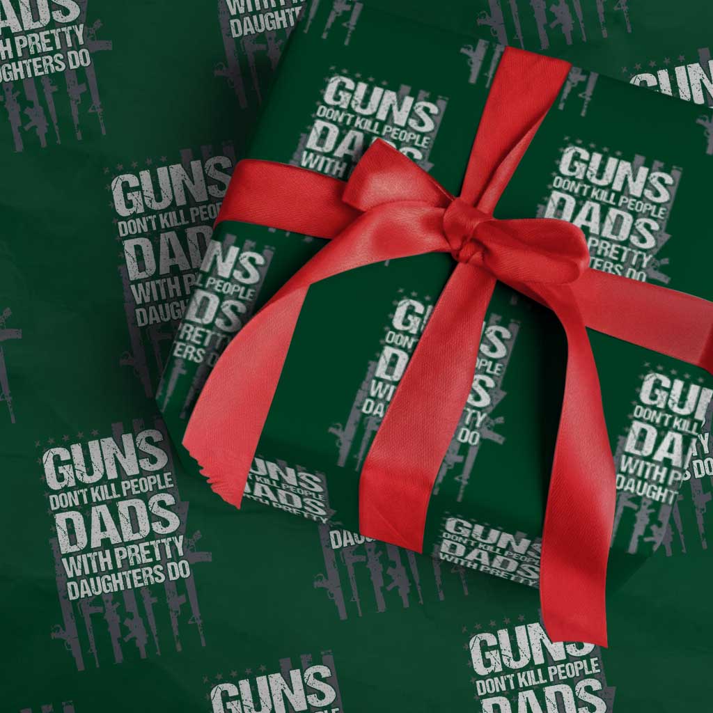 Guns Dont Kill People Dads With Pretty Daughters Do Wrapping Paper Roll Funny Girl Dad Gun American Flag TS10 Green Print Your Wear