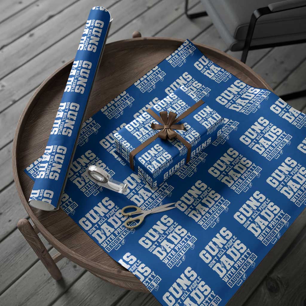 Guns Dont Kill People Dads With Pretty Daughters Do Wrapping Paper Roll Girl Dad Guns Fathers Day TS10 Blue Print Your Wear