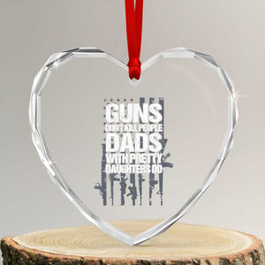 Guns Dont Kill People Dads With Pretty Daughters Do Heart Crystal Glass Ornament Funny Girl Dad Gun American Flag TS10 Transparent Glass 3'' Heart Print Your Wear