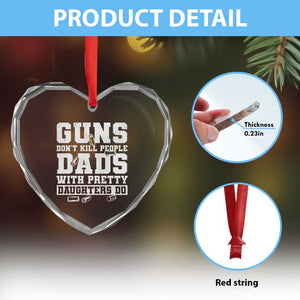 Guns Dont Kill People Dads With Pretty Daughters Do Heart Crystal Glass Ornament Girl Dad Guns Fathers Day TS10 Print Your Wear