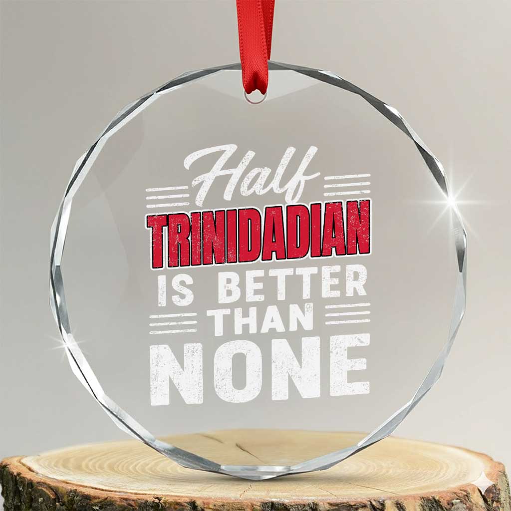 Half Trinidadian Is Better Than None Crystal Glass Ornament Trini Pride TS10 Transparent Glass 3'' Circle Print Your Wear