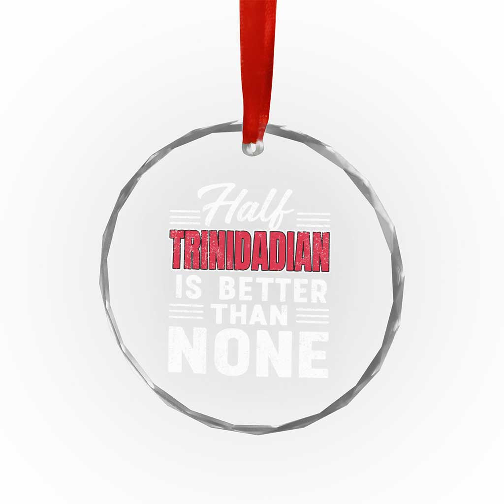 Half Trinidadian Is Better Than None Crystal Glass Ornament Trini Pride TS10 Print Your Wear