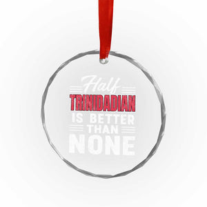 Half Trinidadian Is Better Than None Crystal Glass Ornament Trini Pride TS10 Print Your Wear