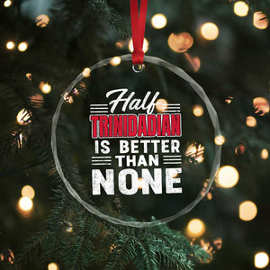 Half Trinidadian Is Better Than None Crystal Glass Ornament Trini Pride TS10 Print Your Wear
