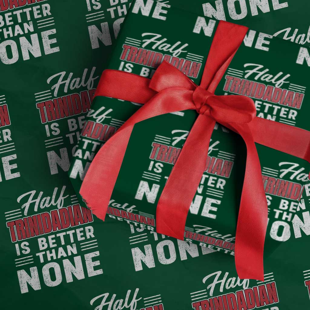 Half Trinidadian Is Better Than None Wrapping Paper Roll Trini Pride TS10 Green Print Your Wear