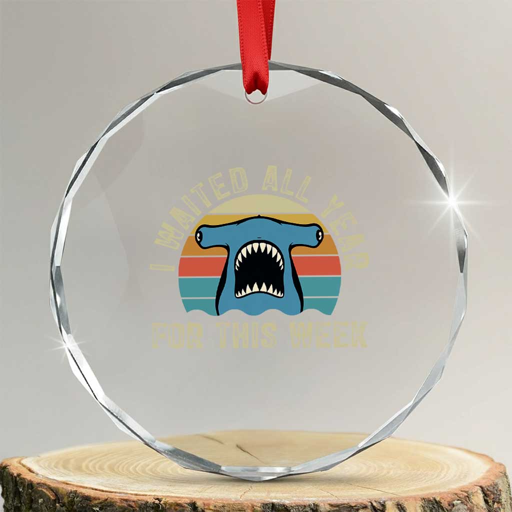 Hammerhead Shark Crystal Glass Ornament I Waited All Year For This Week Ocean Lover TS12 Transparent Glass 3'' Circle Print Your Wear