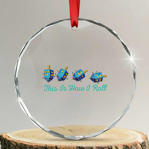 Hanukkah Dreidel Crystal Glass Ornament This Is How I Roll Jewish Holiday Gift TS12 Transparent Glass 3'' Circle Print Your Wear