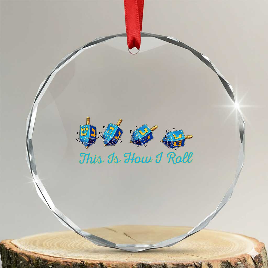 Hanukkah Dreidel Crystal Glass Ornament This Is How I Roll Jewish Holiday Gift TS12 Transparent Glass 3'' Circle Print Your Wear