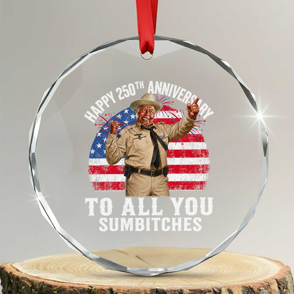 Happy 250th Anniversary To All You Sumbitches Crystal Glass Ornament Funny Smokey Patriotic 70s Movie The Bandit TS11 Transparent Glass 3'' Circle Print Your Wear