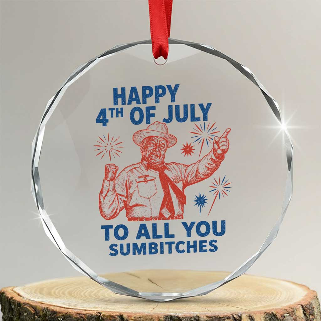 Happy 4th Of July To All You Sumbitches Crystal Glass Ornament Funny Independence Day Meme TS10 Transparent Glass 3'' Circle Print Your Wear