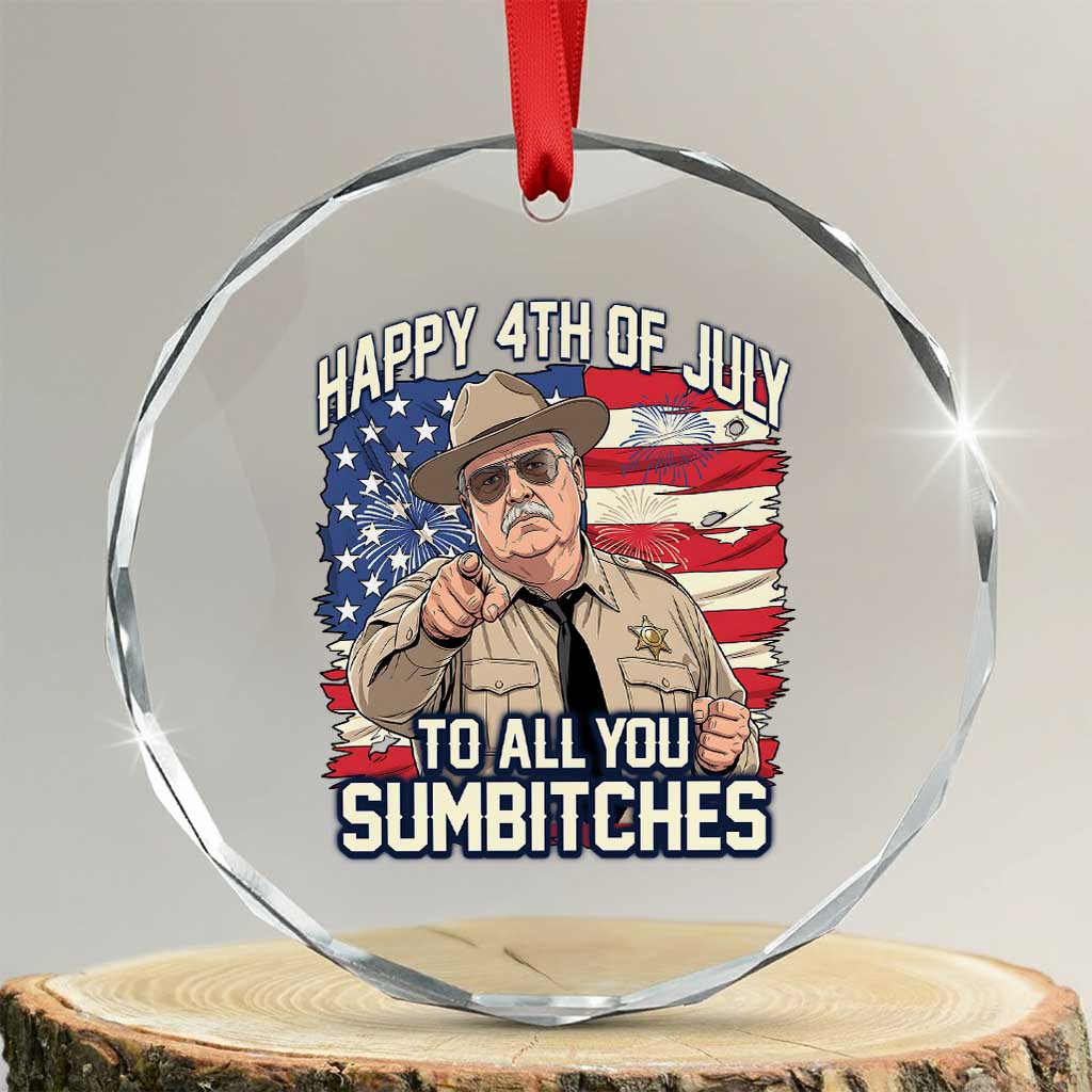 Happy 4th of July To All You Sumbitches Funny Sheriff Crystal Glass Ornament Retro Movie Quote Inspo Country Humor TS02 Transparent Glass 3'' Circle Print Your Wear