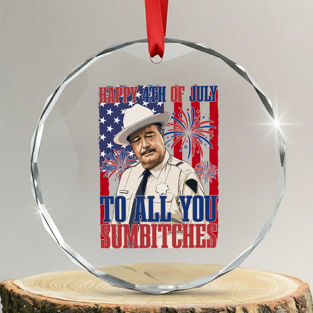 Happy 4th of July To All You Sumbitches Funny Sheriff Patriotic Graphic Crystal Glass Ornament Retro Movie Quote Inspo Country Humor TS02 Transparent Glass 3'' Circle Print Your Wear