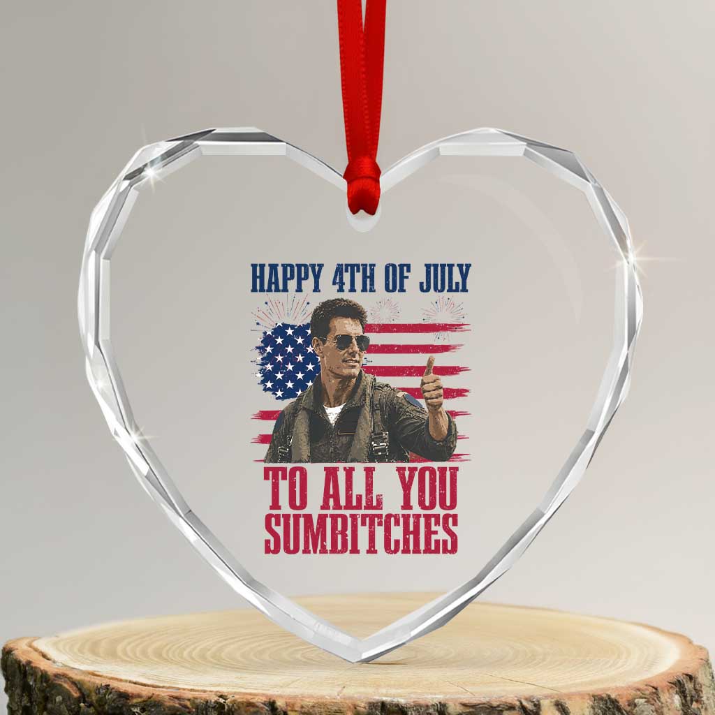 Happy 4th of July To All You Sumbitches Patriotic Graphic Heart Crystal Glass Ornament Funny Fighter Pilot Retro Action Movie Humor Inspo